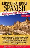 Conversational Spanish Dialogues for Beginners Volume I: Learn Fluent Conversations With Step By Step Spanish Conversations Quick And Easy In Your Car Lesson By Lesson (eBook, ePUB)