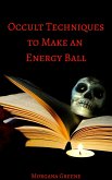 Occult Techniques to Make an Energy Ball (eBook, ePUB)