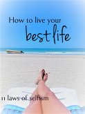How To Live Your Best Life ; 11 Laws Of Selfism (eBook, ePUB)