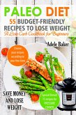 Paleo Diet: 55 Budget-Friendly Recipes to Lose Weight. A Low Carb Cookbook for Beginners (eBook, ePUB)