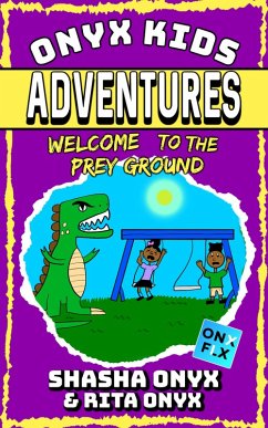 Welcome To The Prey Ground (Onyx Kids Adventures, #6) (eBook, ePUB) - Onyx, Shasha; Onyx, Rita