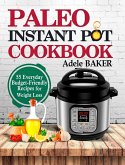 Paleo Instant Pot Cookbook: 55 Everyday Budget-Friendly Recipes for Weight Loss (eBook, ePUB)