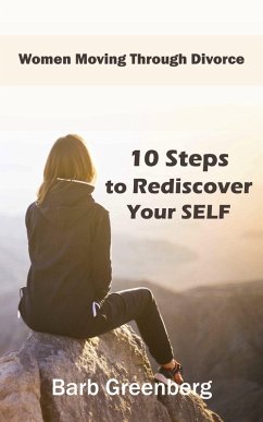 10 Steps to Rediscover Your Self (Women Moving Through Divorce, #1) (eBook, ePUB) - Greenberg, Barb