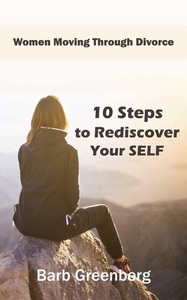 10 Steps to Rediscover Your Self (Women Moving Through Divorce, #1) (eBook, ePUB) 10 Steps to Rediscover Your Self (Women Moving Through Divorce, #1) (eBook, ePUB)