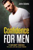 Confidence for Men: 3 Secret Hacks to Live Life on Your Terms (eBook, ePUB)