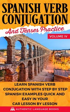 Spanish Verb Conjugation and Tenses Practice Volume IV: Learn Spanish Verb Conjugation with Step by Step Spanish Examples Quick and Easy in Your Car Lesson by Lesson (eBook, ePUB) - Books, Authentic Language