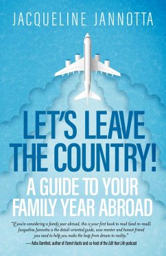Let's Leave the Country! A Guide to Your Family Year Abroad (eBook, ePUB) - Jannotta, Jacqueline