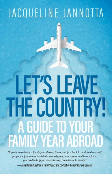 Let's Leave the Country! A Guide to Your Family Year Abroad (eBook, ePUB) Let's Leave the Country! A Guide to Your Family Year Abroad (eBook, ePUB)