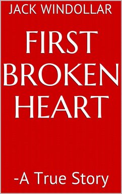 First Broken Heart -A True Story (eBook, ePUB) - Windollar, Jack