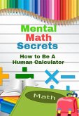 Mental Math Secrets - How To Be a Human Calculator (eBook, ePUB)