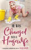 He Was Changed into a Housewife: A Transgender Transformation Story (eBook, ePUB) He Was Changed into a Housewife: A Transgender Transformation Story (eBook, ePUB)