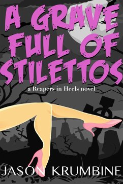 A Grave Full of Stilettos (Reapers in Heels, #3) (eBook, ePUB) - Krumbine, Jason