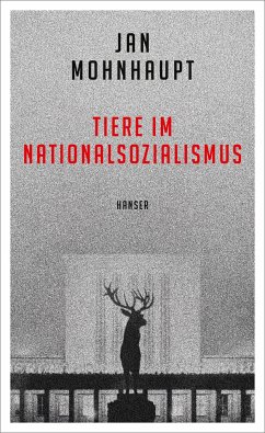 Tiere im Nationalsozialismus - Mohnhaupt, Jan