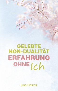 Gelebte Non-Dualität: Erfahrung ohne Ich - Cairns, Lisa