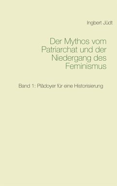 Der Mythos vom Patriarchat und der Niedergang des Feminismus - Jüdt, Ingbert