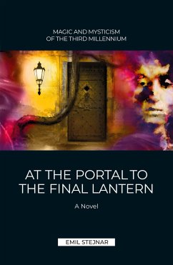 At the Portal to the final Lantern   MAGIC AND MYSTICISM OF THE THIRD MILLENIUM - Stejnar, Emil