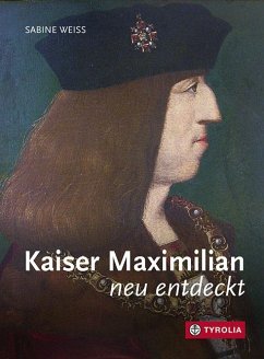 Kaiser Maximilian neu entdeckt - Weiss, Sabine