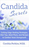 Candida Secrets: Cutting-Edge Healing Strategies, Diet Tips, Meal Plans, and Recipes to Combat Yeast Overgrowth (eBook, ePUB)