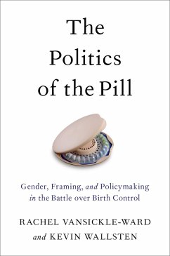 The Politics of the Pill (eBook, ePUB) - Vansickle-Ward, Rachel; Wallsten, Kevin