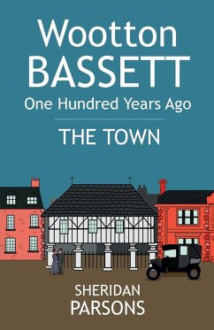 Wootton Bassett One Hundred Years Ago - The Town - Parsons, Sheridan
