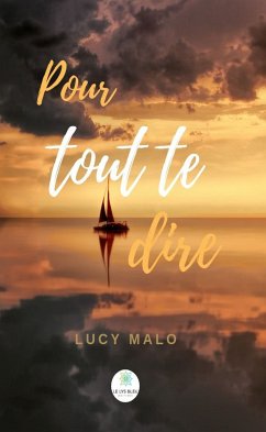 Pour tout te dire (eBook, ePUB) - Malo, Lucy