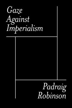 Gaze Against Imperialism - Robinson, Padraig