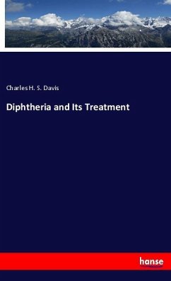 Diphtheria and Its Treatment - Davis, Charles H. S.