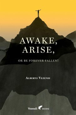 Awake, Arise, Or Be Forever Fallen! - Vezendi, Alberto