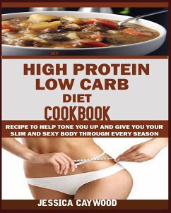 HIGH PROTEIN LOW CARB DIET COOKBOOK - Caywood, Jessica