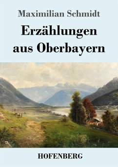 Erzählungen aus Oberbayern - Schmidt, Maximilian