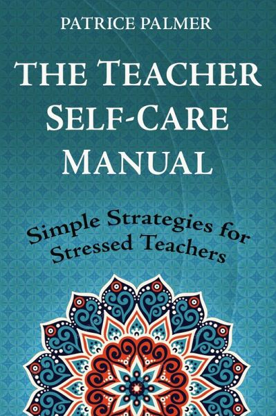 The Teacher Self-Care Manual (Teacher Tools, #6) (eBook, ePUB) The Teacher Self-Care Manual (Teacher Tools, #6) (eBook, ePUB)