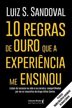 10 regras de ouro que a experiência me ensinou (eBook, ePUB) - Sandoval, Luiz S.