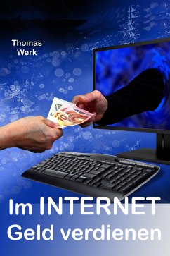 Im INTERNET Geld verdienen (eBook, ePUB) - Werk, Thoma