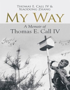 My Way: A Memoir of Thomas E. Call IV (eBook, ePUB) - Call IV, Thomas E.; Zhang, Xiaodong