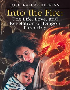 Into the Fire: The Life, Love, and Revelation of Dragon Parenting (eBook, ePUB) - Ackerman, Deborah