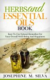 Herbs and Essential Oils Book: Easy to Use Natural Remedies for Your Overall Well-Being and Happiness (eBook, ePUB)