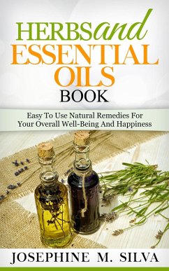 Cover Herbs and Essential Oils Book: Easy to Use Natural Remedies for Your Overall Well-Being and Happiness (eBook, ePUB)