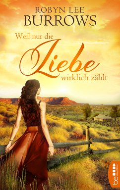 Weil nur die Liebe wirklich zählt (eBook, ePUB) - Burrows, Robyn Lee