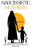 Narcissistic Mother: Understanding, Surviving, and Healing from a Toxic Maternal Bond (eBook, ePUB)