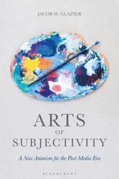 Arts of Subjectivity: A New Animism for the Post-Media Era (eBook, PDF) - Glazier, Jacob W.
