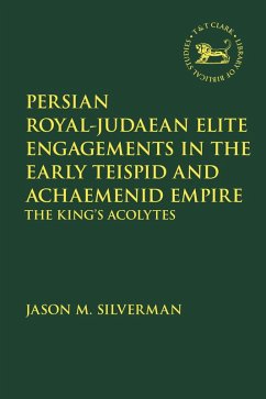 Persian Royal-Judaean Elite Engagements in the Early Teispid and Achaemenid Empire (eBook, PDF) - Silverman, Jason M.
