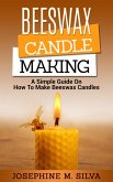 Beeswax Candle Making: A Simple Guide on How to Make Beeswax Candles (eBook, ePUB)