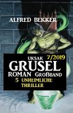 Uksak Grusel-Roman Großband 7/2019 - 5 unheimliche Thriller (eBook, ePUB)