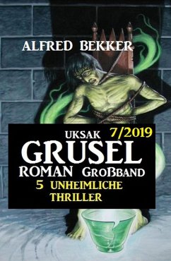 Cover Uksak Grusel-Roman Großband 7/2019 - 5 unheimliche Thriller (eBook, ePUB)