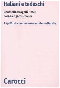 Italiani e tedeschi. Aspetti di comunicazione interculturale - Brogelli Hafer, Donatella; Gengaroli-Bauer, Cora