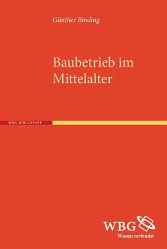 Baubetrieb im Mittelalter - Binding, Günther