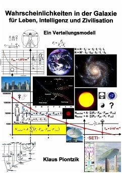Wahrscheinlichkeiten in der Galaxie für Leben, Intelligenz und Zivilisation - Piontzik, Klaus