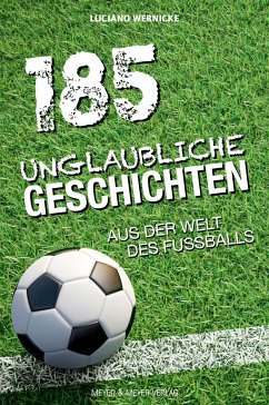 185 unglaubliche Geschichten aus der Welt des Fußballs - Wernicke, Luciano