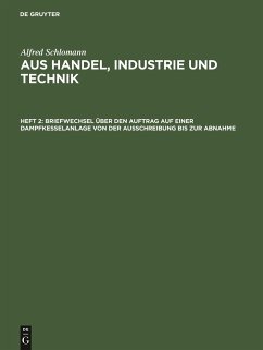 Briefwechsel über den Auftrag auf einer Dampfkesselanlage von der Ausschreibung bis zur Abnahme - Schlomann, Alfred