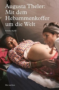 Augusta Theler - Mit dem Hebammenkoffer um die Welt - Haefeli, Rebekka